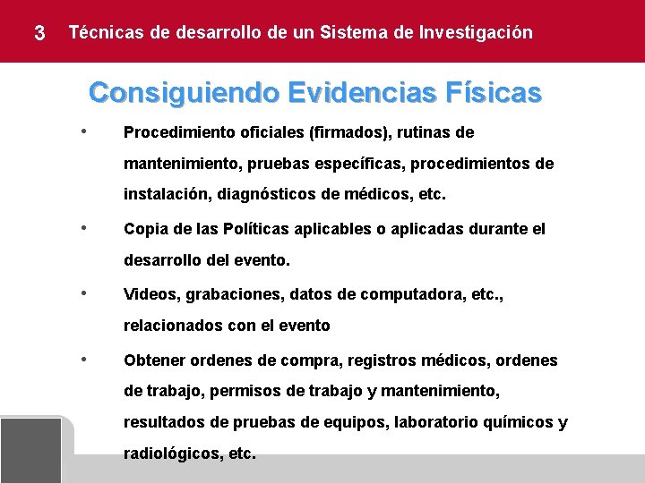 3 Técnicas de desarrollo de un Sistema de Investigación Consiguiendo Evidencias Físicas • Procedimiento