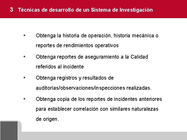 3 Técnicas de desarrollo de un Sistema de Investigación • Obtenga la historia de