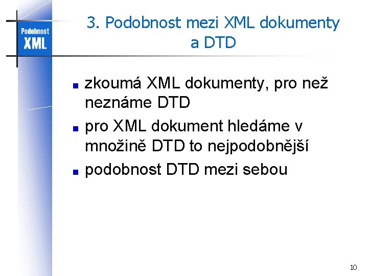 3. Podobnost mezi XML dokumenty a DTD zkoumá XML dokumenty, pro než neznáme DTD