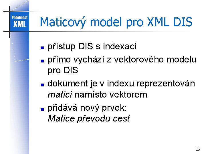 Maticový model pro XML DIS přístup DIS s indexací přímo vychází z vektorového modelu