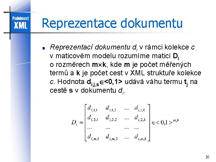 Reprezentace dokumentu Reprezentací dokumentu di v rámci kolekce c v maticovém modelu rozumíme matici