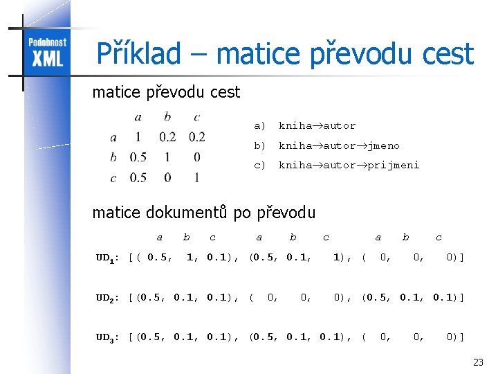 Příklad – matice převodu cest a) kniha autor b) kniha autor jmeno c) kniha