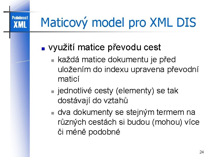 Maticový model pro XML DIS využití matice převodu cest n n n každá matice