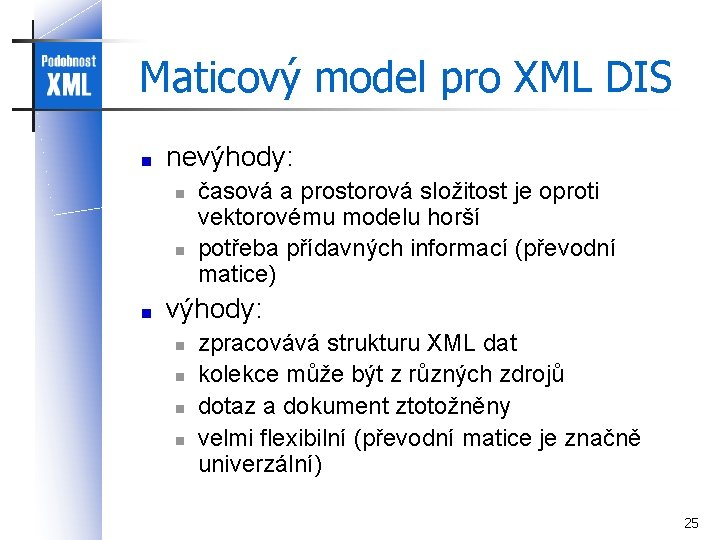Maticový model pro XML DIS nevýhody: n n časová a prostorová složitost je oproti