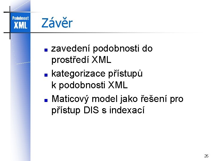 Závěr zavedení podobnosti do prostředí XML kategorizace přístupů k podobnosti XML Maticový model jako