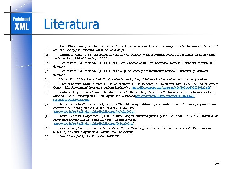 Literatura [12] Taurai Chinenyanga, Nicholas Kushmerick (2001): An Expressive and Efficient Language For XML