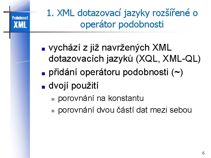 1. XML dotazovací jazyky rozšířené o operátor podobnosti vychází z již navržených XML dotazovacích