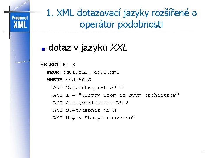 1. XML dotazovací jazyky rozšířené o operátor podobnosti dotaz v jazyku XXL SELECT H,
