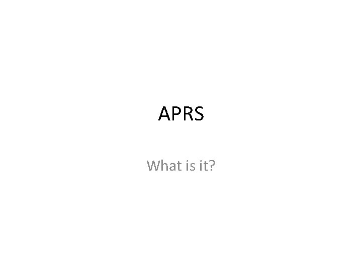 APRS What is it? 