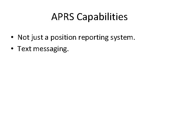 APRS Capabilities • Not just a position reporting system. • Text messaging. 