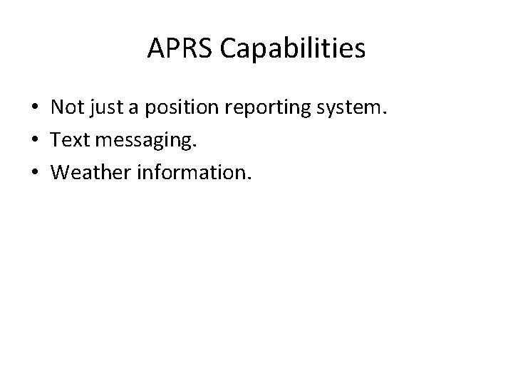 APRS Capabilities • Not just a position reporting system. • Text messaging. • Weather