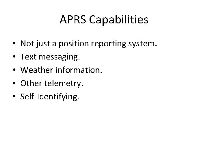 APRS Capabilities • • • Not just a position reporting system. Text messaging. Weather