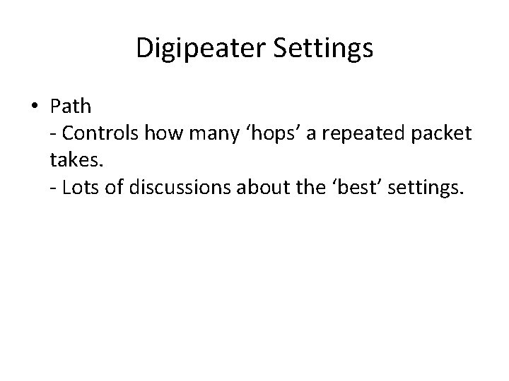 Digipeater Settings • Path - Controls how many ‘hops’ a repeated packet takes. -