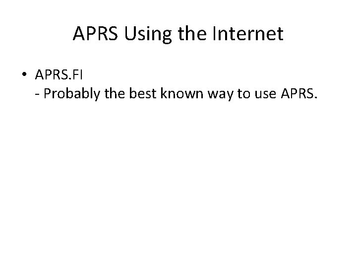 APRS Using the Internet • APRS. FI - Probably the best known way to