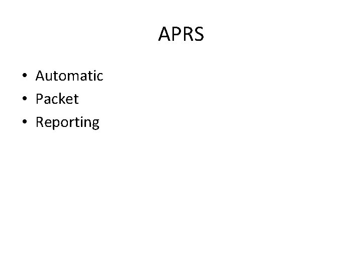 APRS • Automatic • Packet • Reporting 
