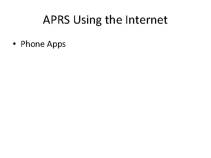 APRS Using the Internet • Phone Apps 