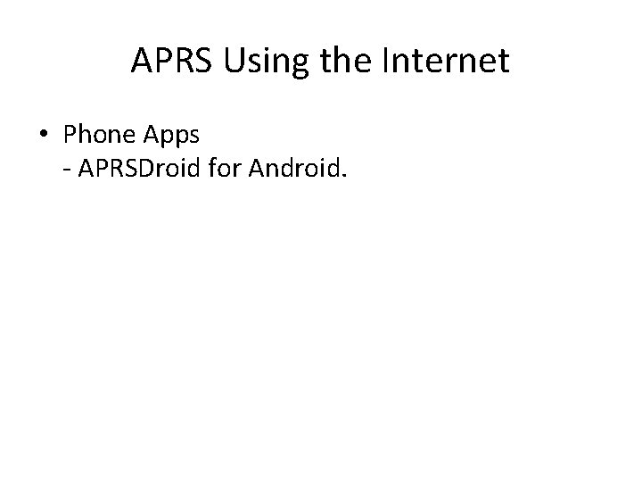 APRS Using the Internet • Phone Apps - APRSDroid for Android. 