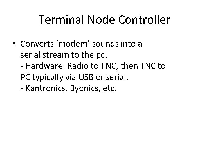 Terminal Node Controller • Converts ‘modem’ sounds into a serial stream to the pc.