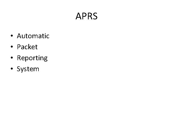 APRS • • Automatic Packet Reporting System 