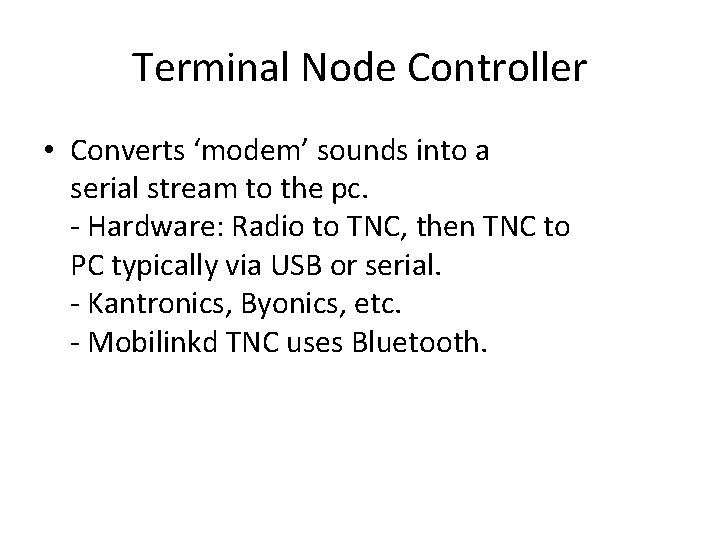 Terminal Node Controller • Converts ‘modem’ sounds into a serial stream to the pc.