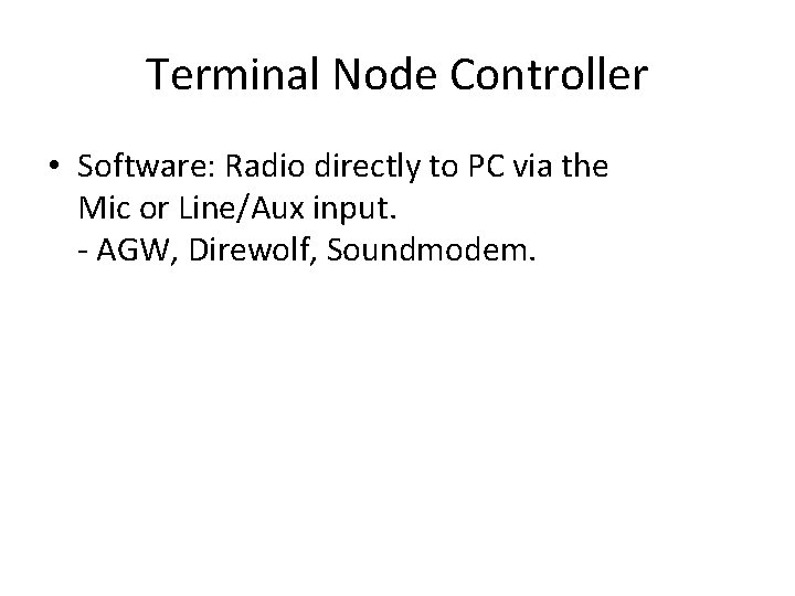 Terminal Node Controller • Software: Radio directly to PC via the Mic or Line/Aux