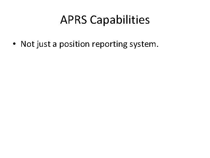 APRS Capabilities • Not just a position reporting system. 