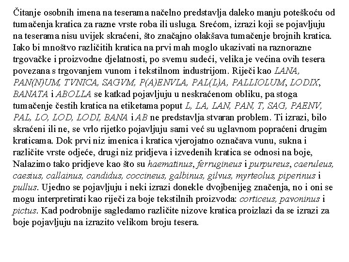 Čitanje osobnih imena na teserama načelno predstavlja daleko manju poteškoću od tumačenja kratica za