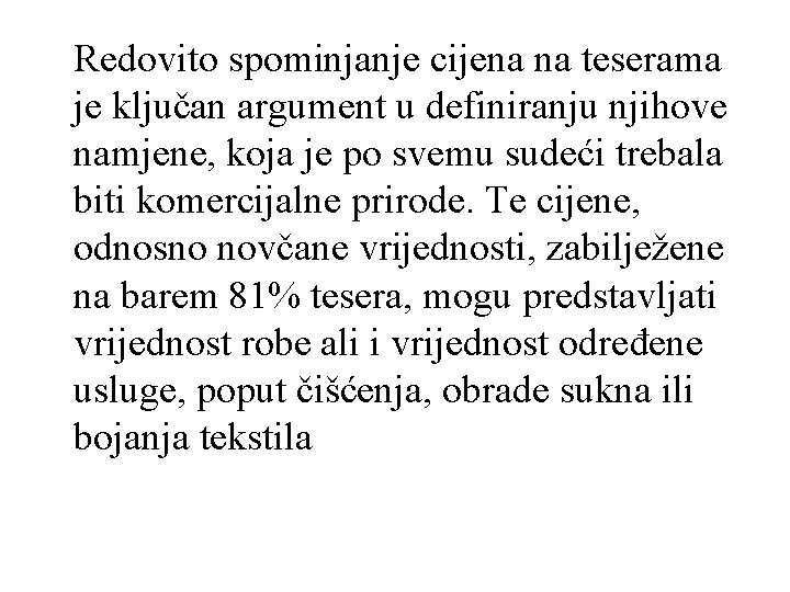 Redovito spominjanje cijena na teserama je ključan argument u definiranju njihove namjene, koja je