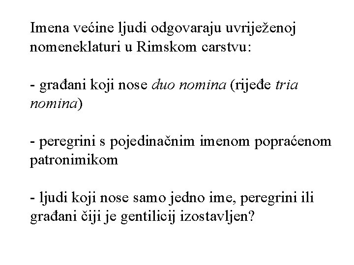 Imena većine ljudi odgovaraju uvriježenoj nomeneklaturi u Rimskom carstvu: - građani koji nose duo