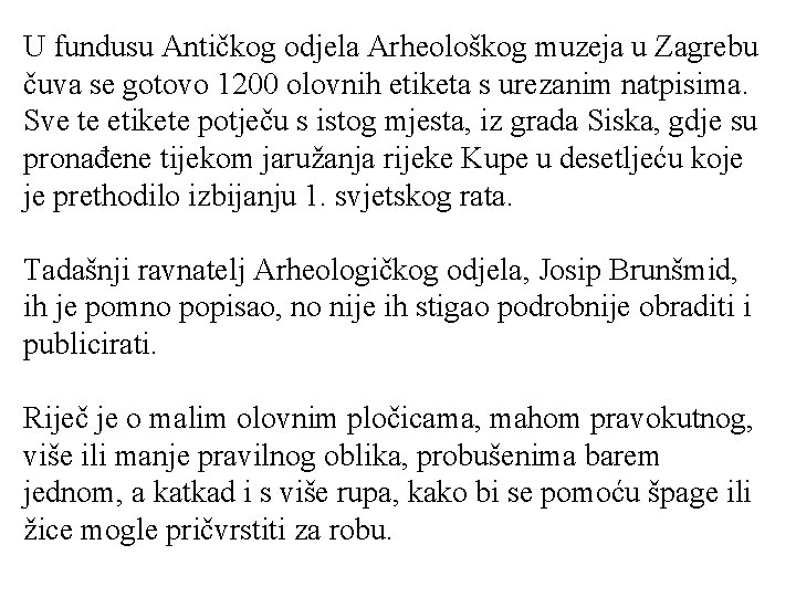 U fundusu Antičkog odjela Arheološkog muzeja u Zagrebu čuva se gotovo 1200 olovnih etiketa