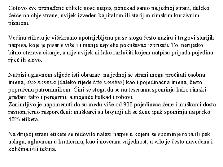 Gotovo sve pronađene etikete nose natpis, ponekad samo na jednoj strani, daleko češće na