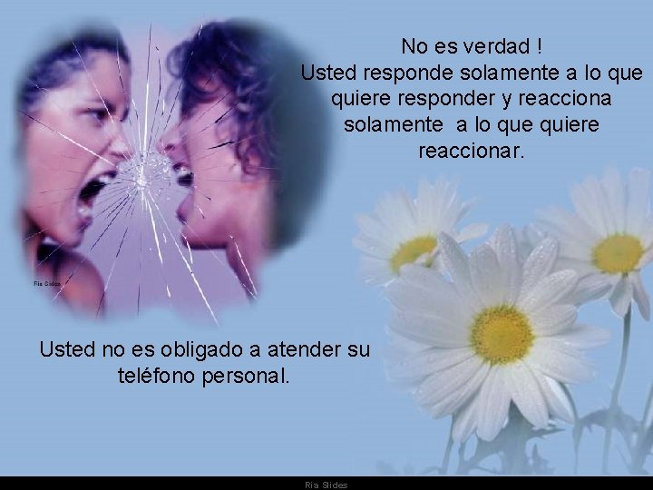 No es verdad ! Usted responde solamente a lo que quiere responder y reacciona No es verdad ! Usted responde solamente a lo que quiere responder y reacciona