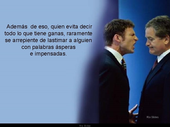 Además de eso, quien evita decir todo lo que tiene ganas, raramente se Además de eso, quien evita decir todo lo que tiene ganas, raramente se