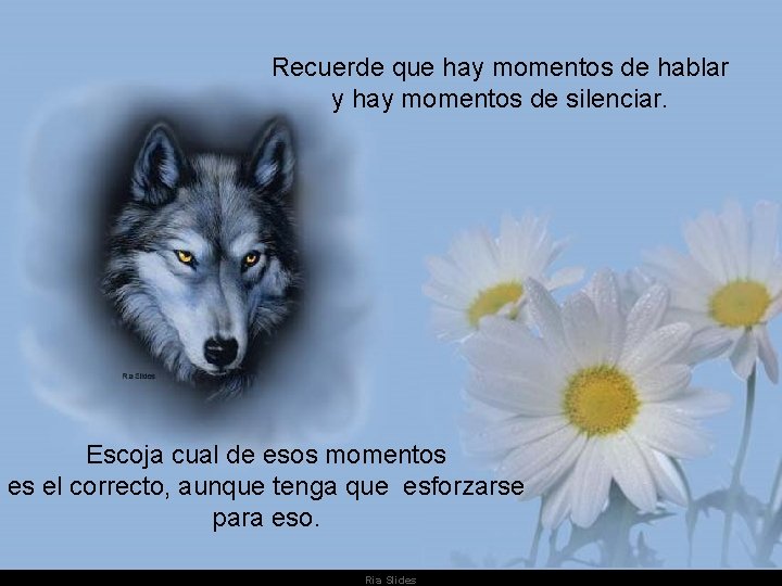 Recuerde que hay momentos de hablar y hay momentos de silenciar. Escoja cual de Recuerde que hay momentos de hablar y hay momentos de silenciar. Escoja cual de