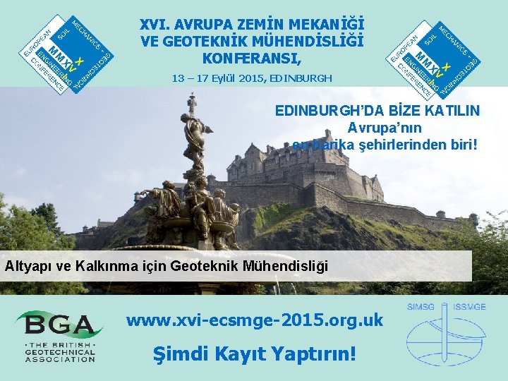 XVI. AVRUPA ZEMİN MEKANİĞİ VE GEOTEKNİK MÜHENDİSLİĞİ KONFERANSI, 13 – 17 Eylül 2015, EDINBURGH’DA