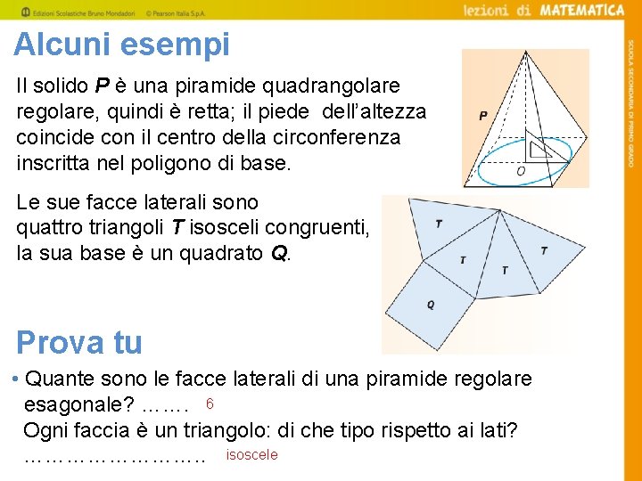 Alcuni esempi Il solido P è una piramide quadrangolare regolare, quindi è retta; il