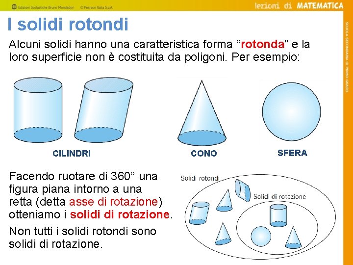 I solidi rotondi Alcuni solidi hanno una caratteristica forma “rotonda” e la loro superficie