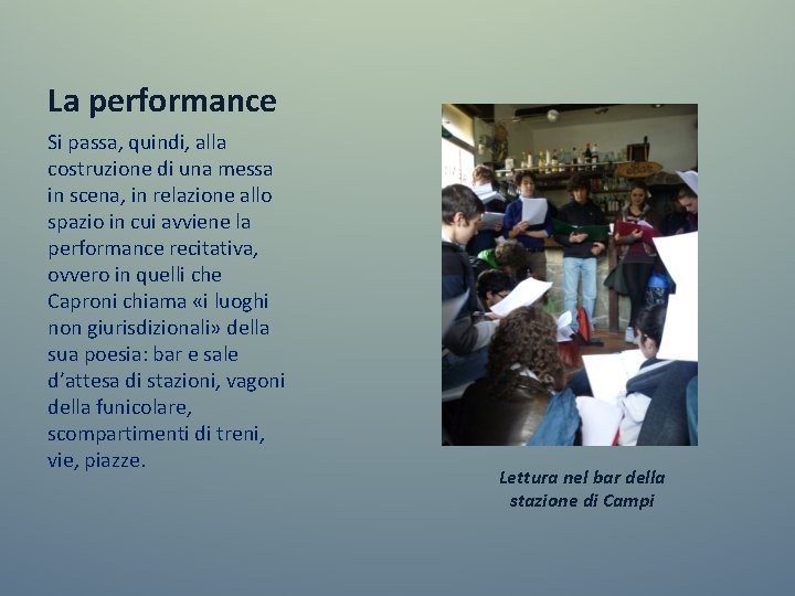 La performance Si passa, quindi, alla costruzione di una messa in scena, in relazione