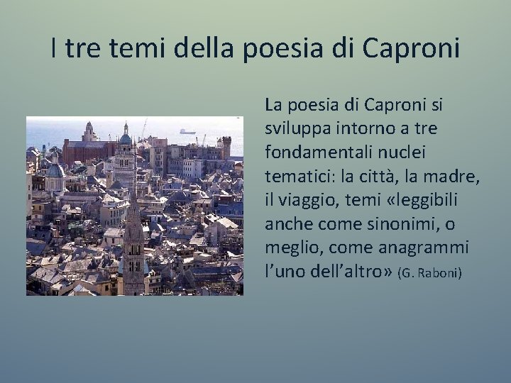 I tre temi della poesia di Caproni La poesia di Caproni si sviluppa intorno