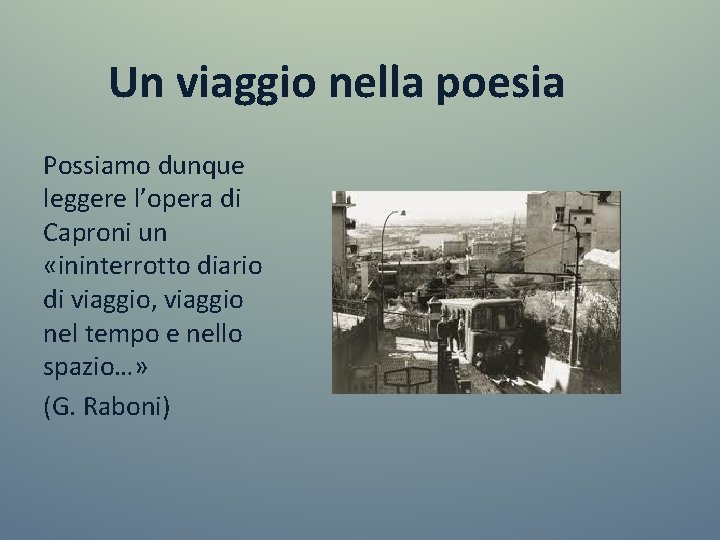 Un viaggio nella poesia Possiamo dunque leggere l’opera di Caproni un «ininterrotto diario di