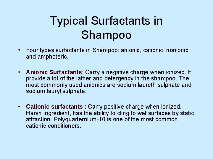 Typical Surfactants in Shampoo • Four types surfactants in Shampoo: anionic, cationic, nonionic and