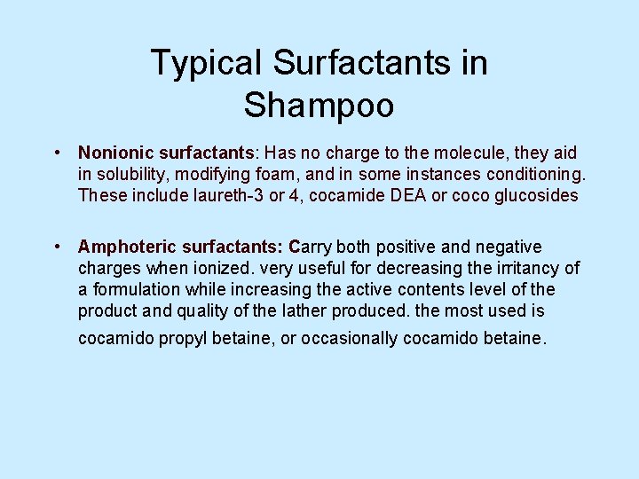 Typical Surfactants in Shampoo • Nonionic surfactants: Has no charge to the molecule, they