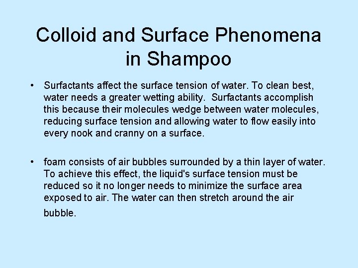 Colloid and Surface Phenomena in Shampoo • Surfactants affect the surface tension of water.