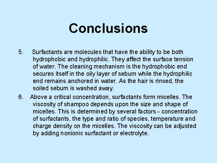 Conclusions 5. Surfactants are molecules that have the ability to be both hydrophobic and