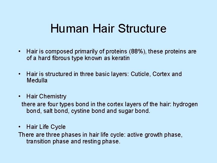 Human Hair Structure • Hair is composed primarily of proteins (88%), these proteins are