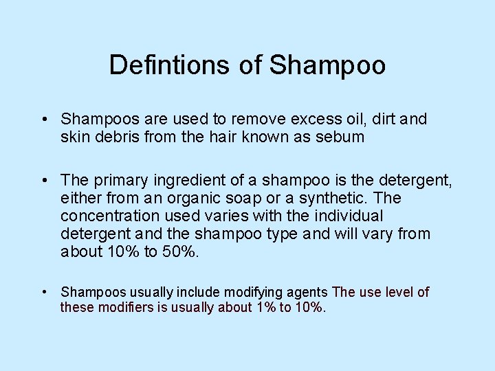 Defintions of Shampoo • Shampoos are used to remove excess oil, dirt and skin