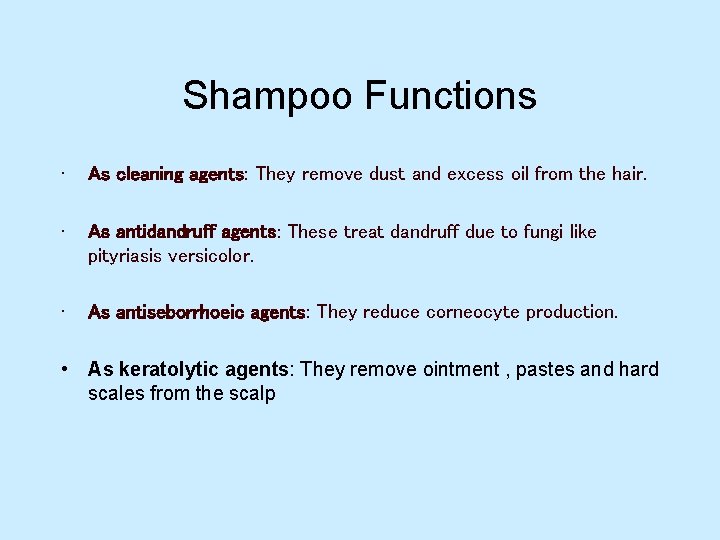 Shampoo Functions • As cleaning agents: They remove dust and excess oil from the