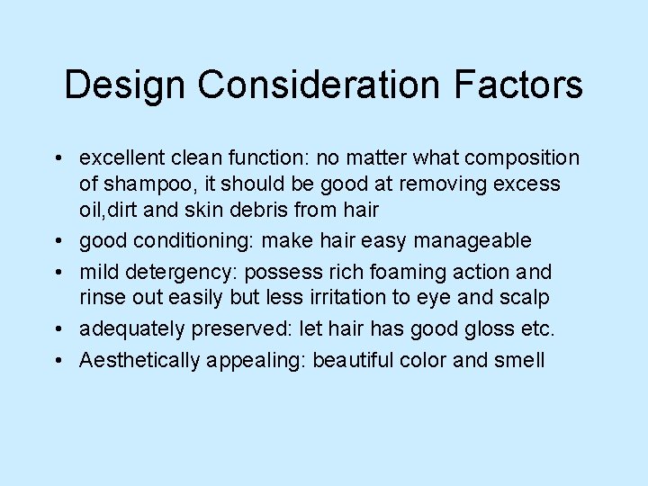 Design Consideration Factors • excellent clean function: no matter what composition of shampoo, it