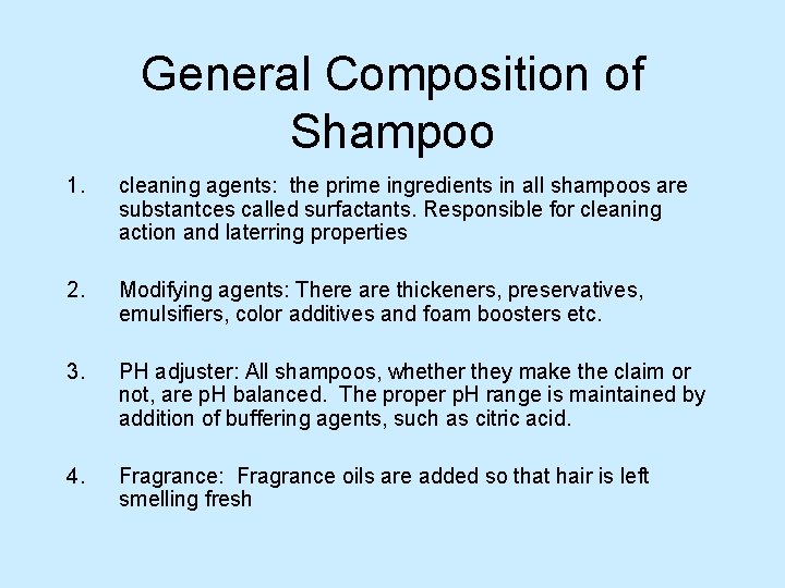 General Composition of Shampoo 1. cleaning agents: the prime ingredients in all shampoos are