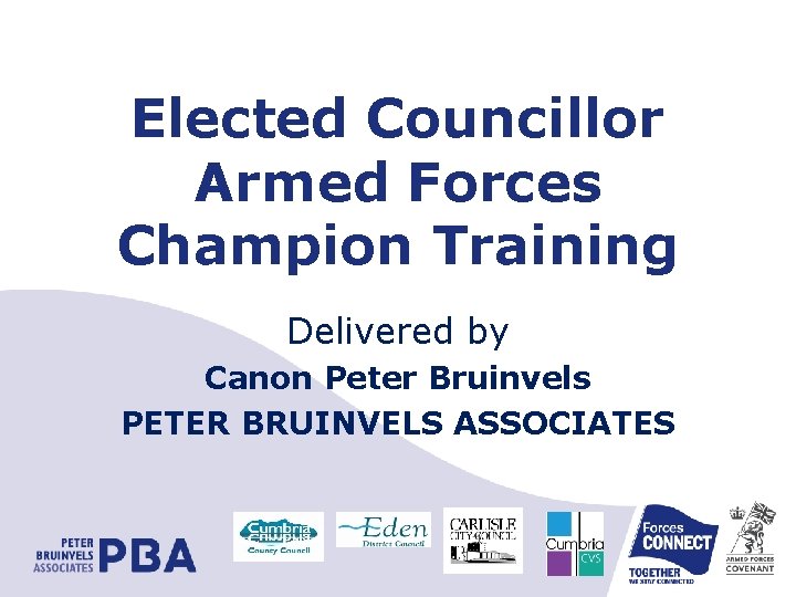 Elected Councillor Armed Forces Champion Training Delivered by Canon Peter Bruinvels PETER BRUINVELS ASSOCIATES